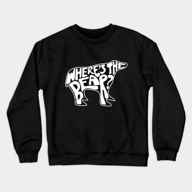 Where's The Bear? Hand lettering in the shape of a bear. David Rose to Patrick Brewer on The Hike when a branch snaps. Crewneck Sweatshirt by YourGoods